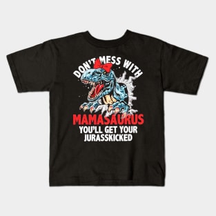 Mamasaurus You'll Get Your Jurasskicked Kids T-Shirt